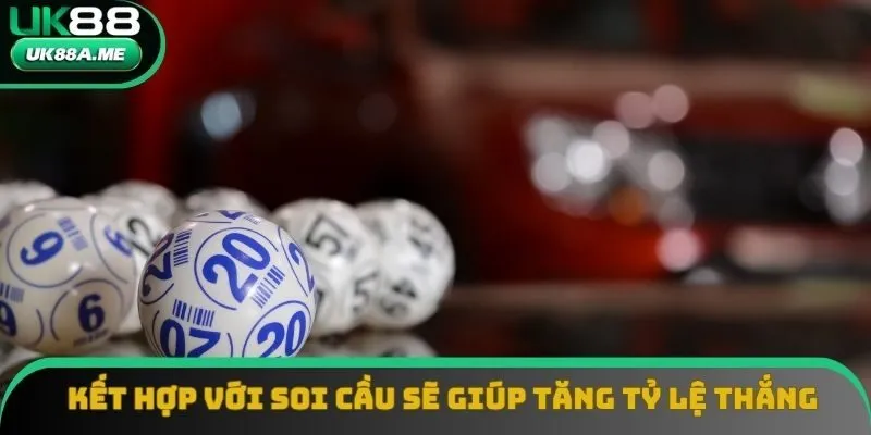 Kết hợp với soi cầu sẽ giúp tăng tỷ lệ thắng đáng kể Kết hợp với soi cầu sẽ giúp tăng tỷ lệ thắng đáng kể