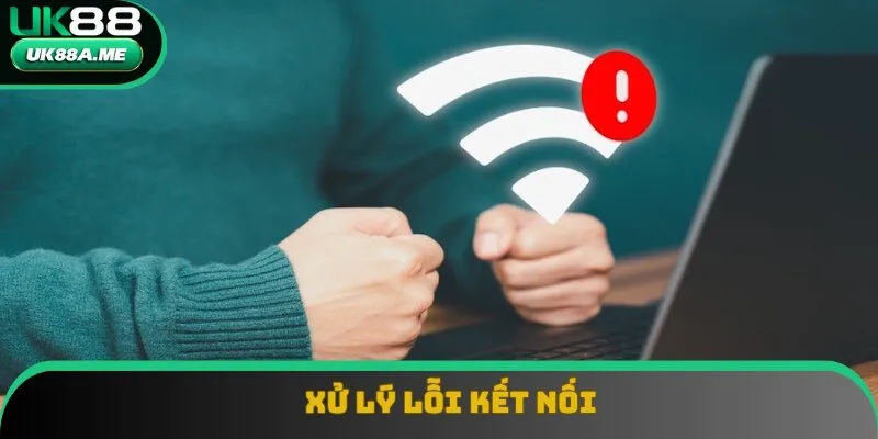 Cách xử lý tình huống bị lỗi kết nối Cách xử lý tình huống bị lỗi kết nối