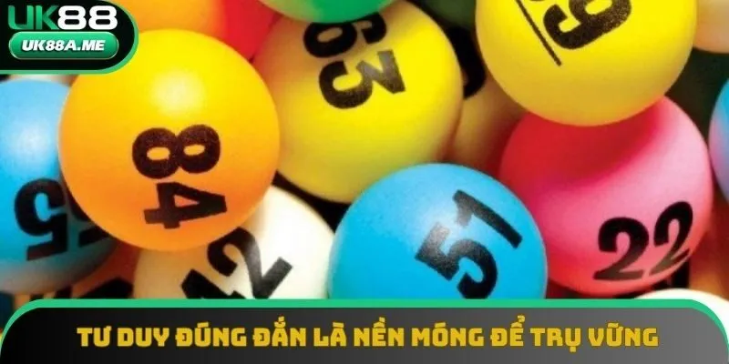 Tư duy đúng đắn là nền móng để trụ vững Tư duy đúng đắn là nền móng để trụ vững