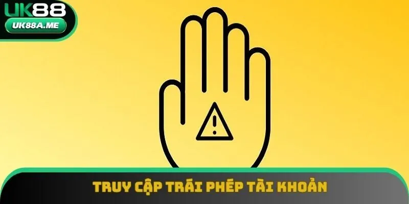 Truy cập trái phép tài khoản Truy cập trái phép tài khoản