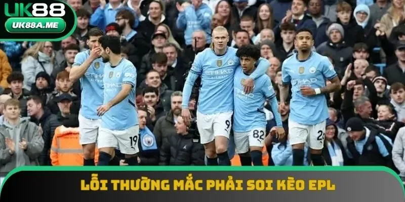 Những sai lầm cần tránh khi bet bóng tại Premier League
