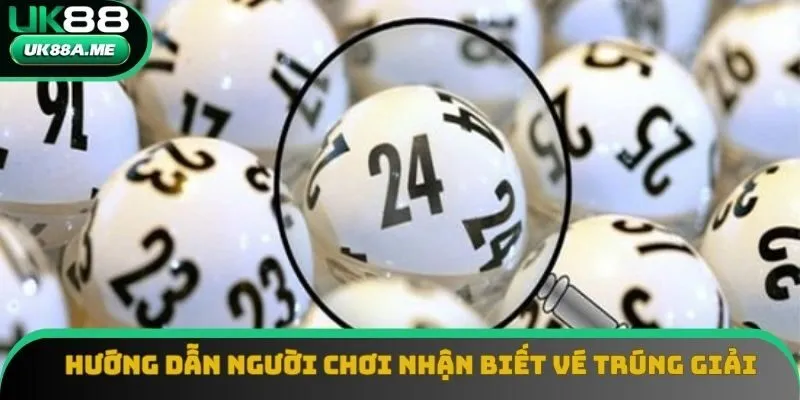 Hướng dẫn người chơi nhận biết vé trúng giải Hướng dẫn người chơi nhận biết vé trúng giải