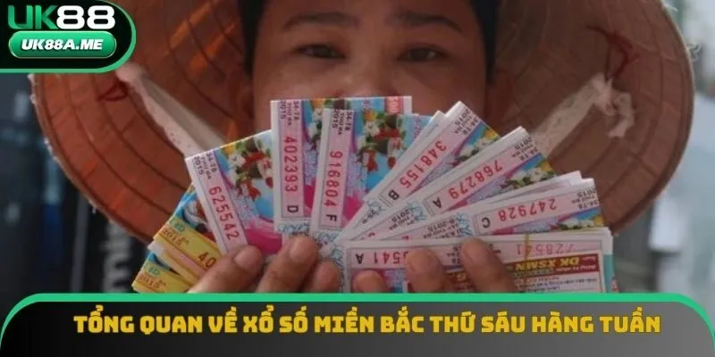 Tổng quan về xổ số miền bắc thứ sáu hàng tuần